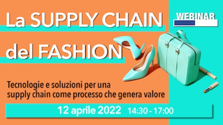 Webinar “La supply chain del Fashion”: 12 aprile 2022